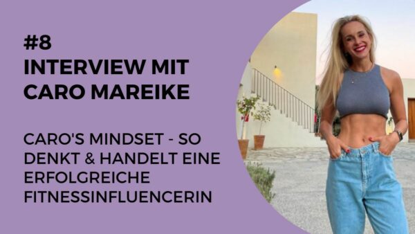 008 – Interview mit mit Caro Mareike: „Caro’s Mindset – So denkt & handelt eine erfolgreiche Fitnessinfluencerin“