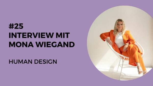 025 – Interview mit Mona Wiegand – Human Design