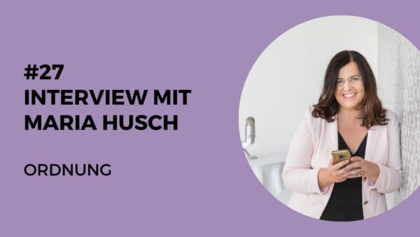 027 – Interview mit Raumexpertin Maria Husch – Ordnung