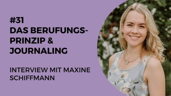 031 – Das BeRUFungsprinzip_ & Journaln – Interview mit Maxine Schiffmann