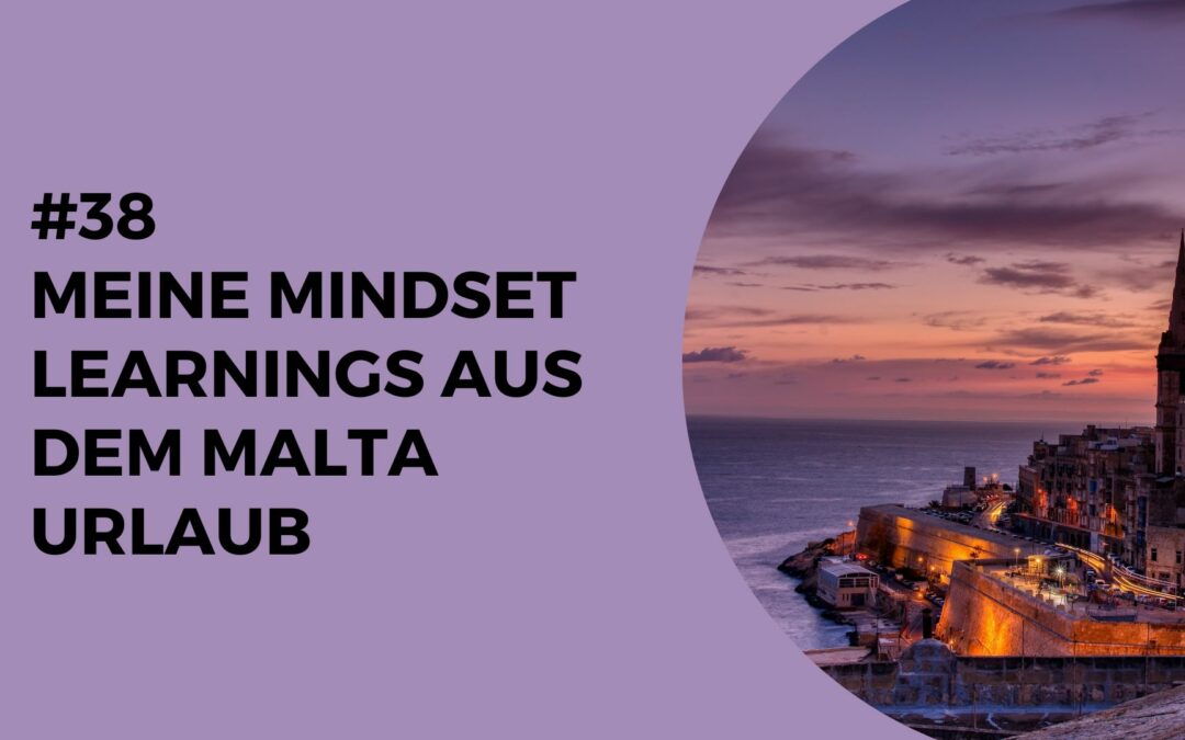 038 – Meine Mindset Learnings aus dem Malta Urlaub