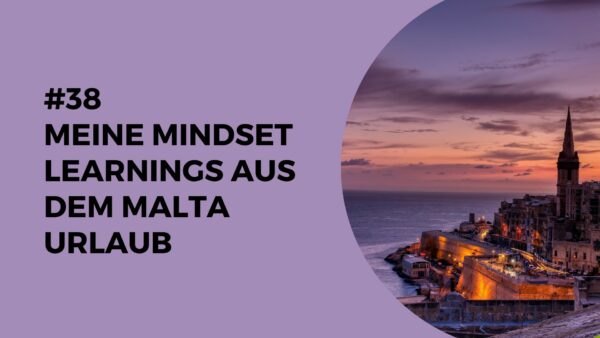 038 – Meine Mindset Learnings aus dem Malta Urlaub