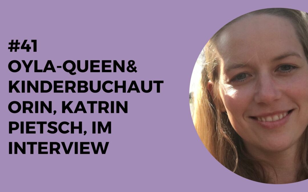 041 – OYLA-Queen & Kinderbuchautorin, Katrin Pietsch, im Interview