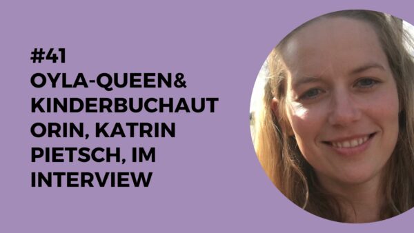 041 – OYLA-Queen & Kinderbuchautorin, Katrin Pietsch, im Interview