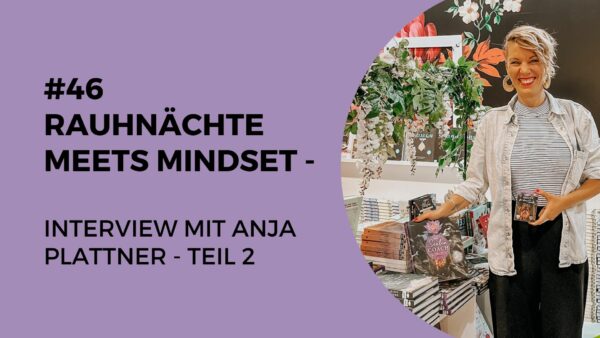 046 – Rauhnächte meets Mindset – Interview mit Anja Plattner – Teil 2
