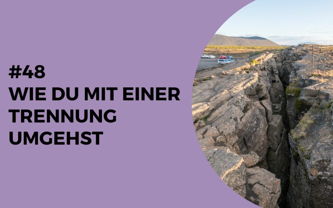 048 – Wie du mit einer Trennung umgehst