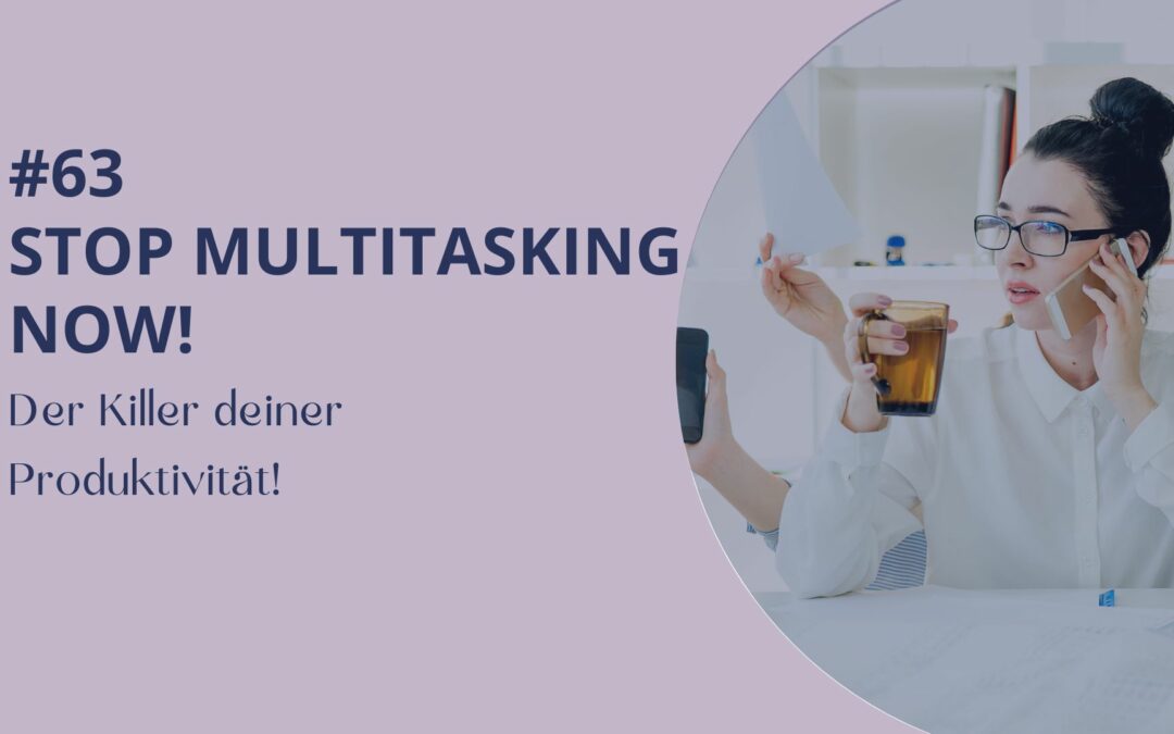 063 – Stop Multitasking Now! Der Killer deiner Produktivität!