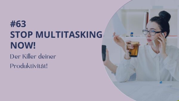 063 – Stop Multitasking Now! Der Killer deiner Produktivität!