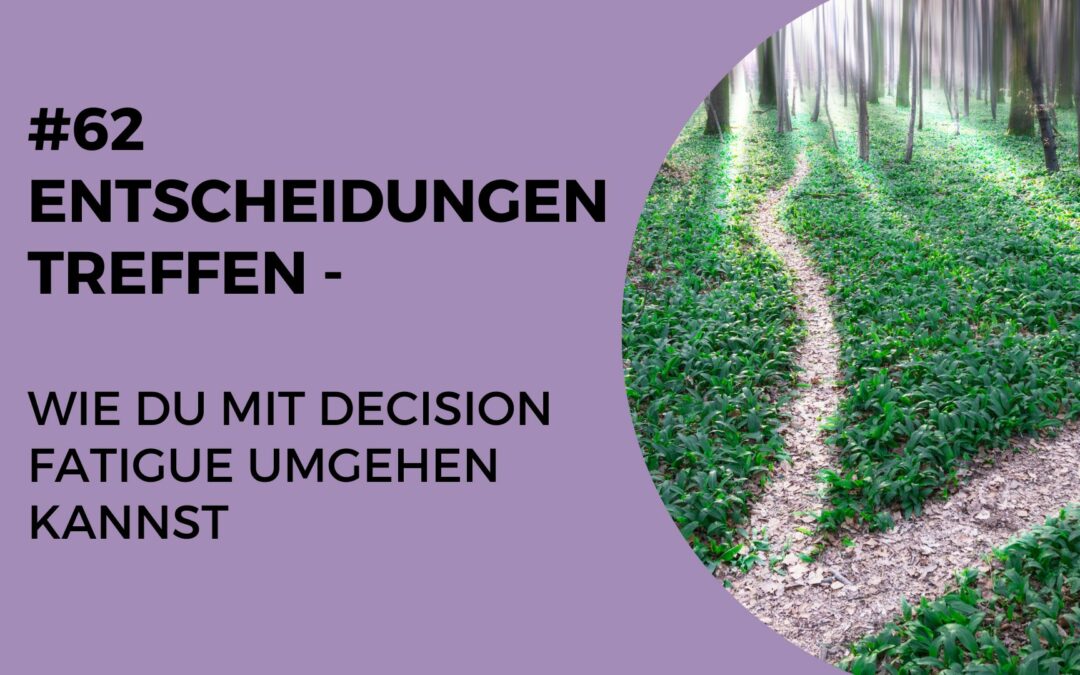 062 – Entscheidungen treffen – Wie du mit Decision Fatigue umgehen kannst