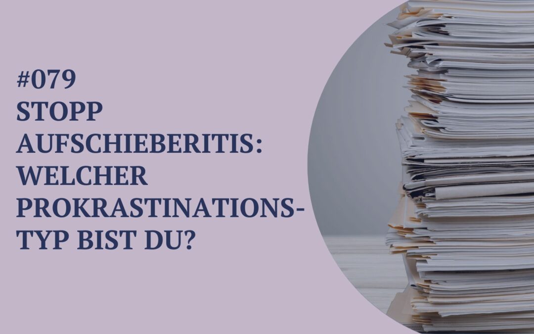 079 – Stopp Aufschieberitis: Welcher Prokrastinationstyp bist du?